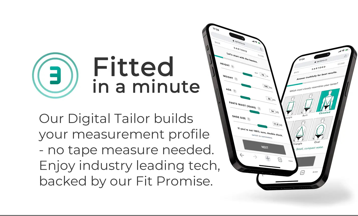 Get fitted in a minute with our Digital Tailor. The system builds your measurement profile - no tape measure needed. Backed by our Fit Promise.